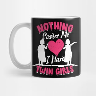 Nothing Scares Me I Have Twin Girls Mother Gift Mug